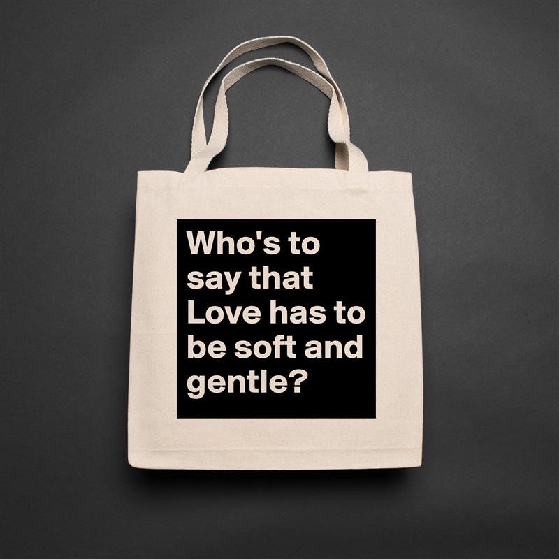 Who's to say that Love has to be soft and gentle? Natural Eco Cotton Canvas Tote 