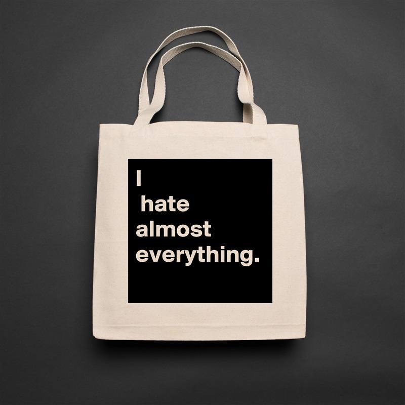 I
 hate almost everything. Natural Eco Cotton Canvas Tote 