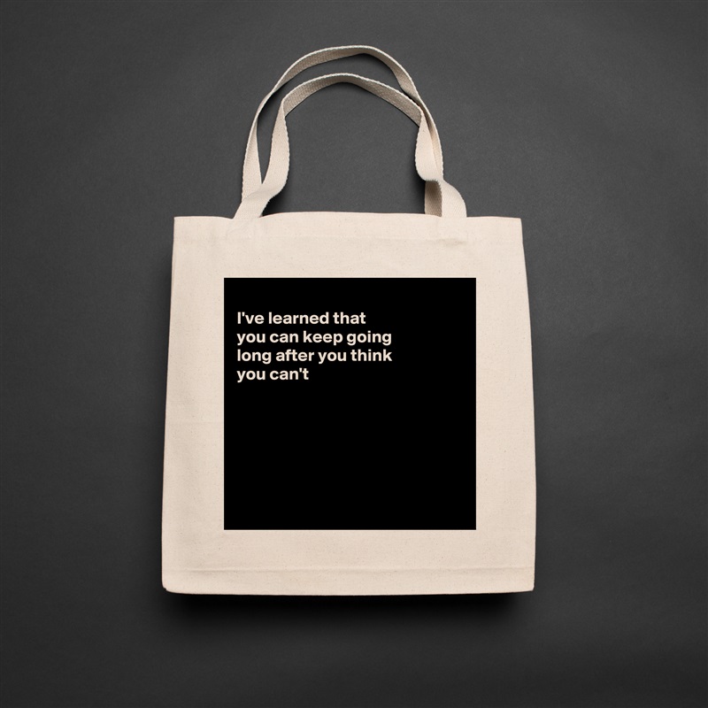 
I've learned that
you can keep going 
long after you think
you can't 






 Natural Eco Cotton Canvas Tote 
