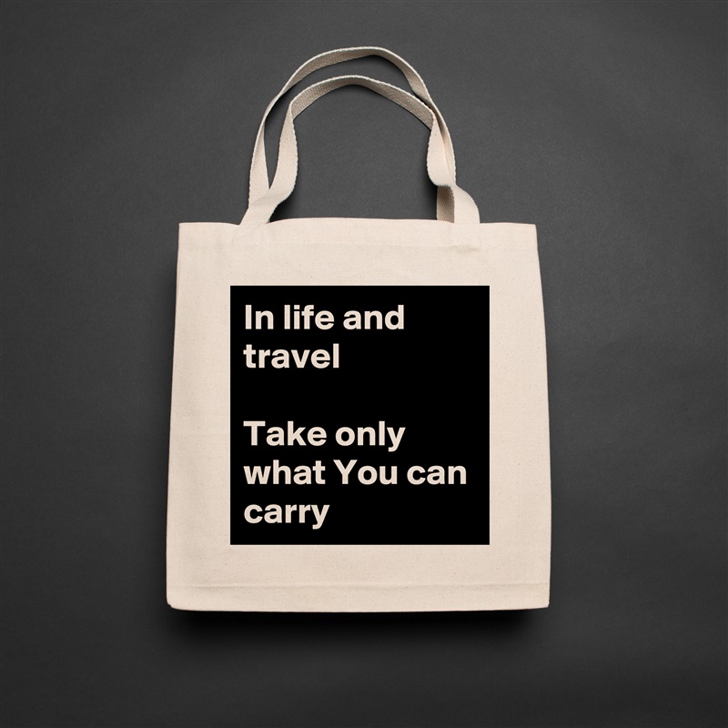 In life and travel

Take only what You can carry Natural Eco Cotton Canvas Tote 