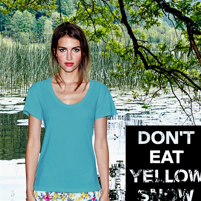   DON'T
     EAT YELLOW    
  SNOW White Womens Women Shirt T-Shirt Quote Custom Roadtrip Satin Jersey 