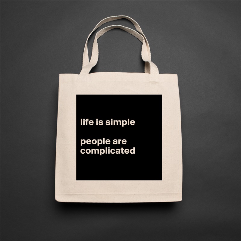

life is simple

people are complicated

 Natural Eco Cotton Canvas Tote 