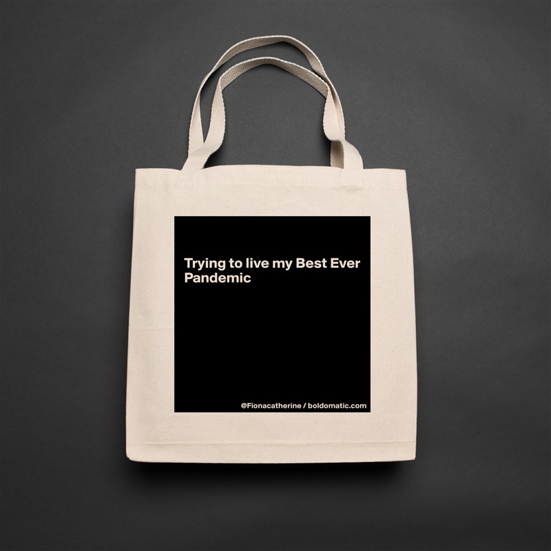 

Trying to live my Best Ever
Pandemic







 Natural Eco Cotton Canvas Tote 