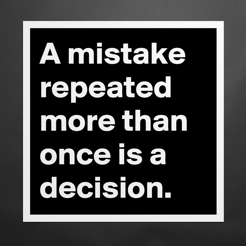 A mistake repeated more than once is a decision. Matte White Poster Print Statement Custom 