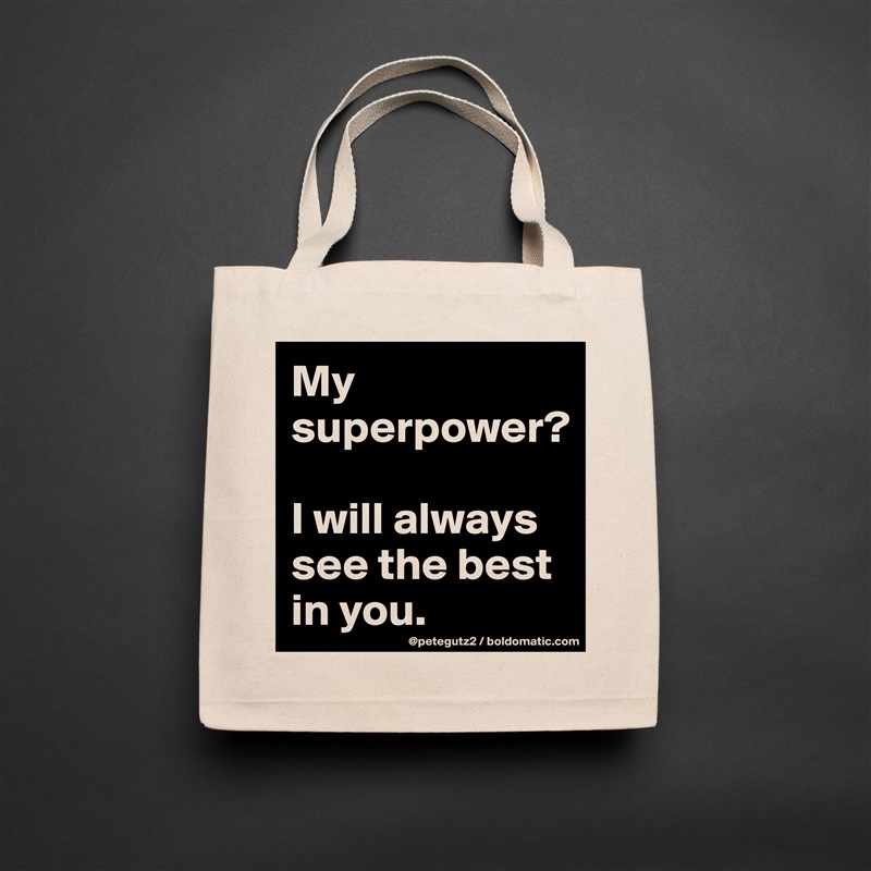 My superpower? 

I will always see the best in you. Natural Eco Cotton Canvas Tote 
