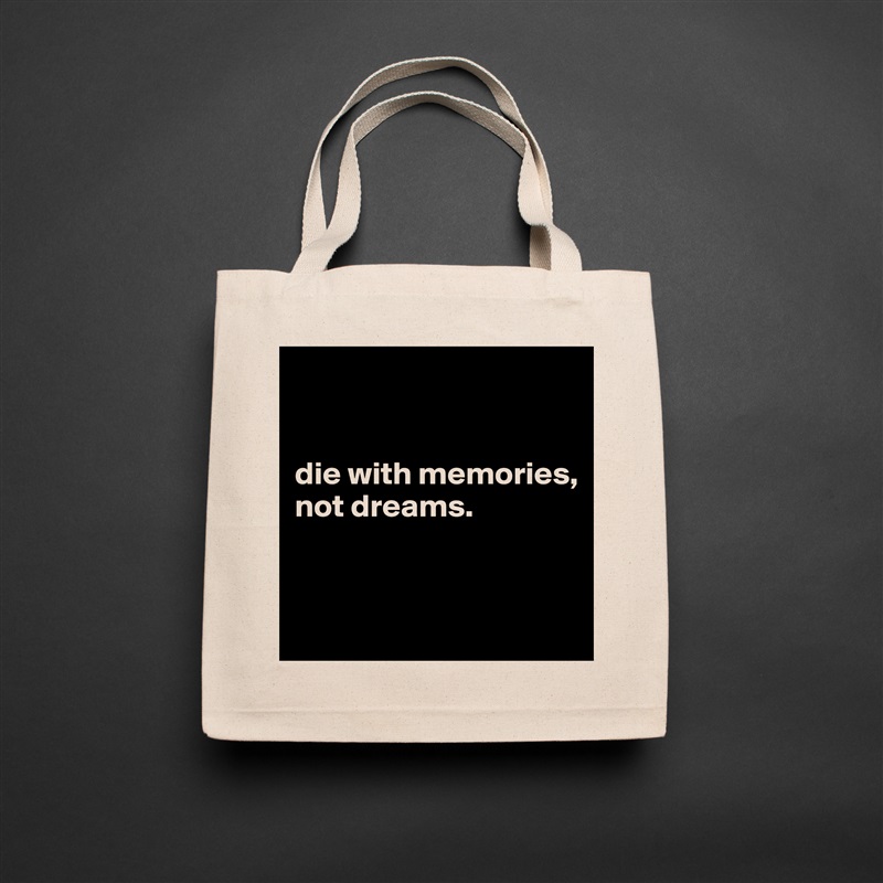 


die with memories, 
not dreams.


 Natural Eco Cotton Canvas Tote 