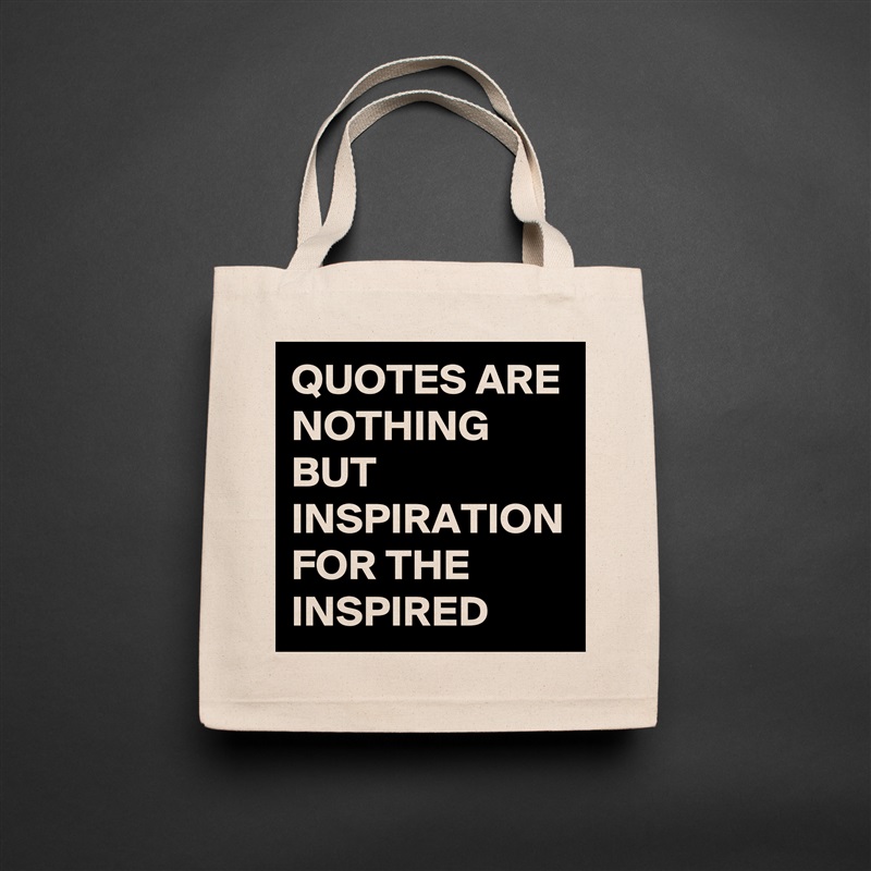 QUOTES ARE NOTHING BUT INSPIRATION FOR THE INSPIRED  Natural Eco Cotton Canvas Tote 