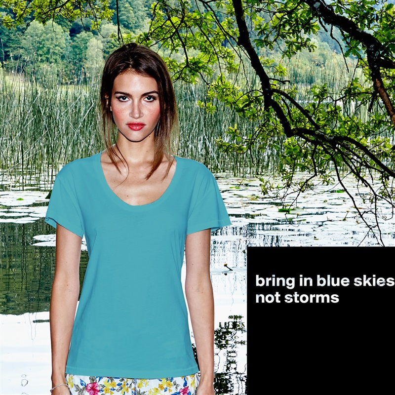 
bring in blue skies, not storms





 White Womens Women Shirt T-Shirt Quote Custom Roadtrip Satin Jersey 
