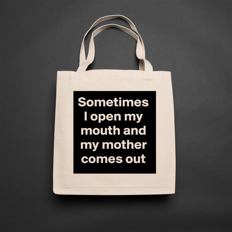 Sometimes I open my mouth and my mother comes out Natural Eco Cotton Canvas Tote 