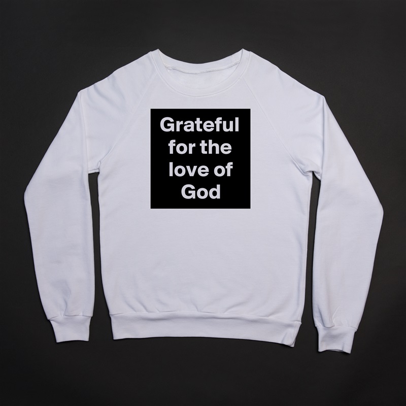  Grateful    for the      love of         God White Gildan Heavy Blend Crewneck Sweatshirt 