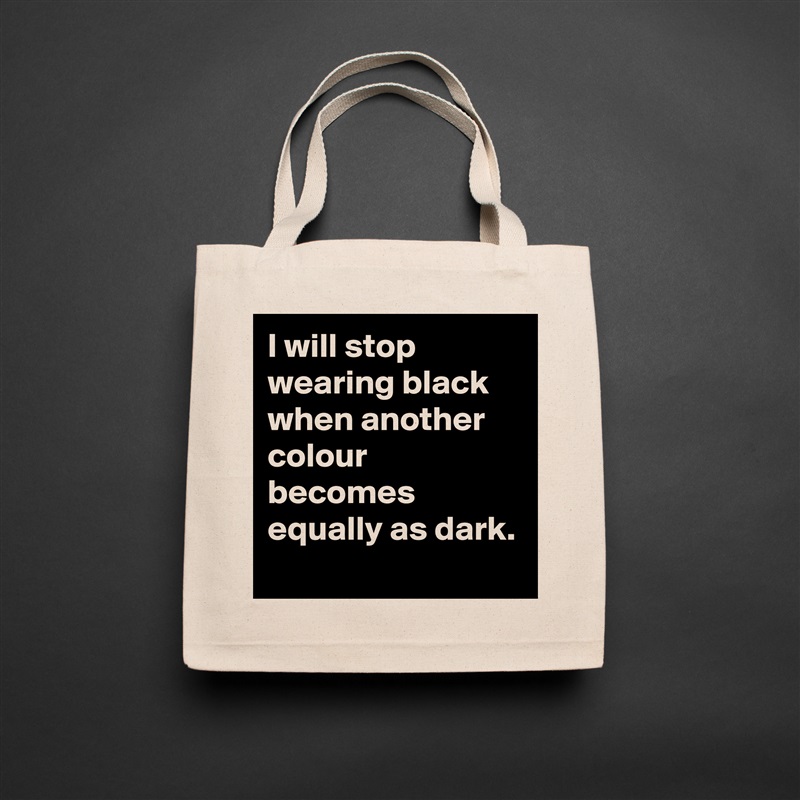 I will stop wearing black when another colour becomes equally as dark. Natural Eco Cotton Canvas Tote 