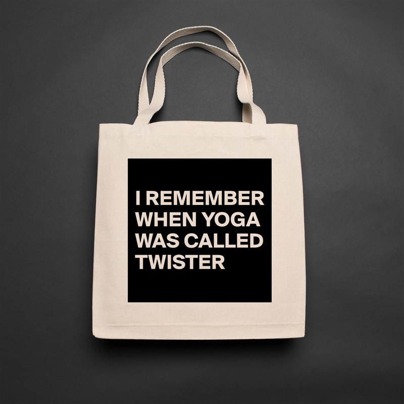 
I REMEMBER WHEN YOGA WAS CALLED TWISTER Natural Eco Cotton Canvas Tote 