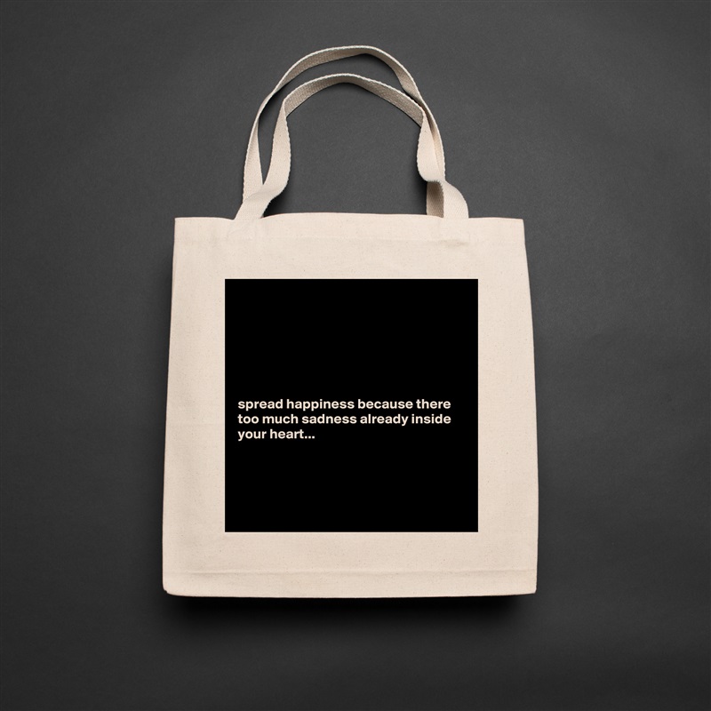 






spread happiness because there too much sadness already inside your heart...




 Natural Eco Cotton Canvas Tote 