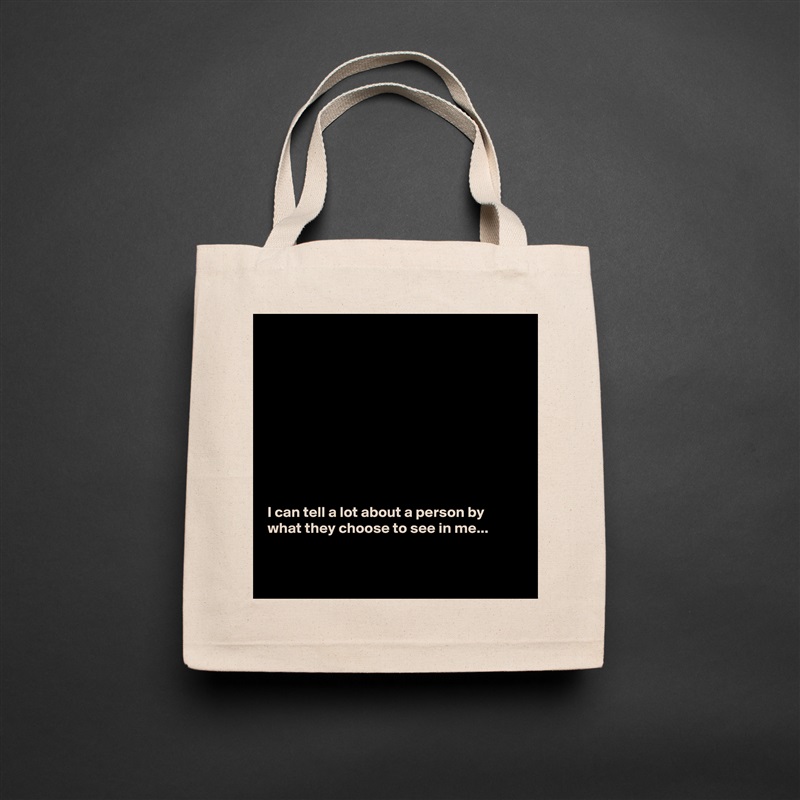 










I can tell a lot about a person by what they choose to see in me...


 Natural Eco Cotton Canvas Tote 