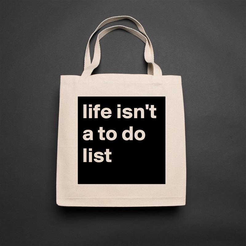 life isn't a to do list Natural Eco Cotton Canvas Tote 