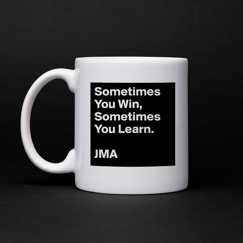 Sometimes You Win,
Sometimes You Learn.

JMA White Mug Coffee Tea Custom 