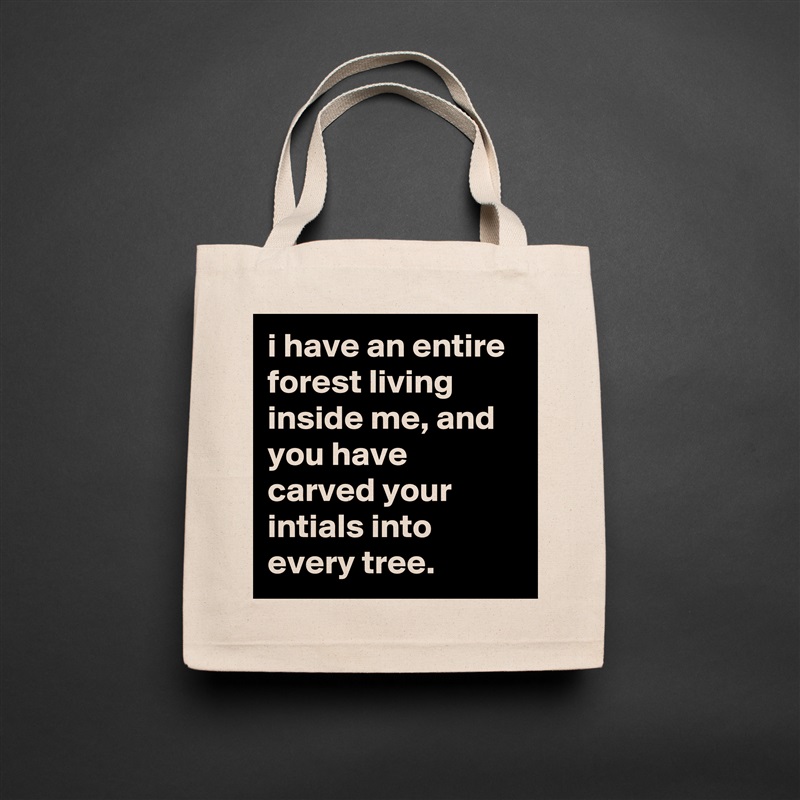 i have an entire forest living inside me, and you have carved your intials into every tree. Natural Eco Cotton Canvas Tote 