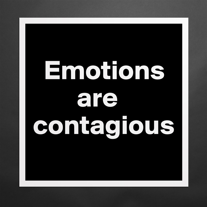 
  Emotions    
        are contagious
 Matte White Poster Print Statement Custom 