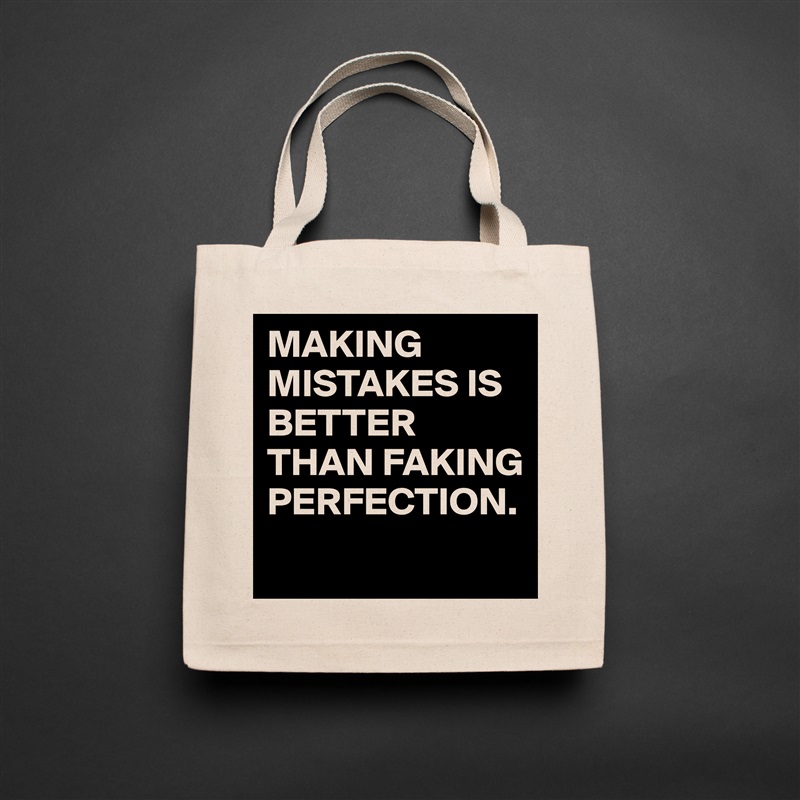 MAKING MISTAKES IS BETTER THAN FAKING PERFECTION.
 Natural Eco Cotton Canvas Tote 