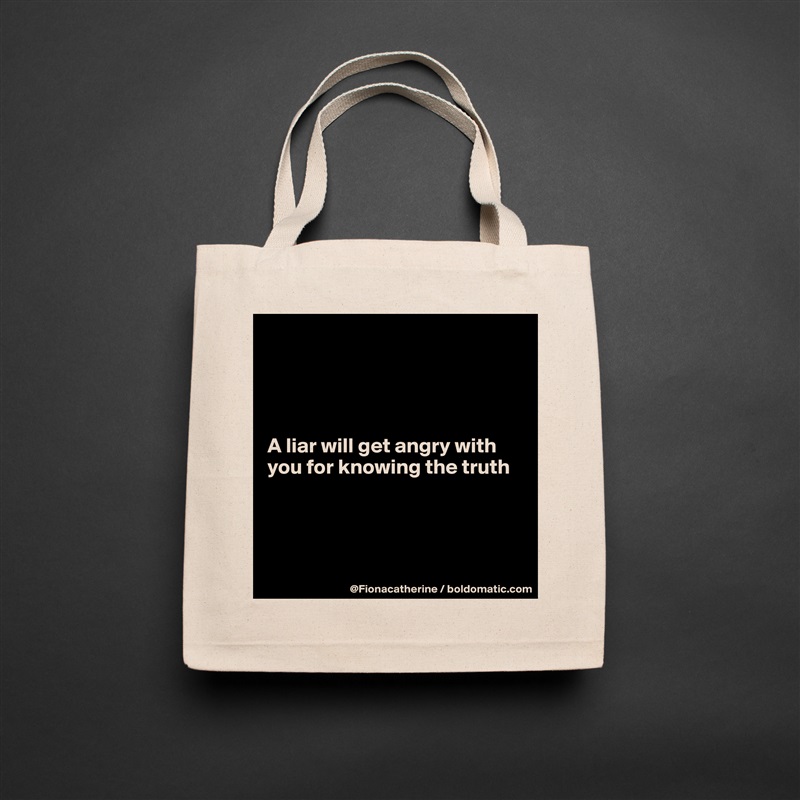




A liar will get angry with 
you for knowing the truth




 Natural Eco Cotton Canvas Tote 