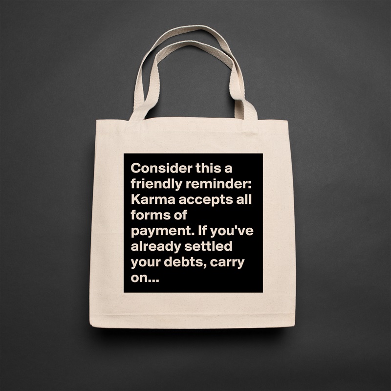 Consider this a friendly reminder: Karma accepts all forms of payment. If you've already settled your debts, carry on... Natural Eco Cotton Canvas Tote 