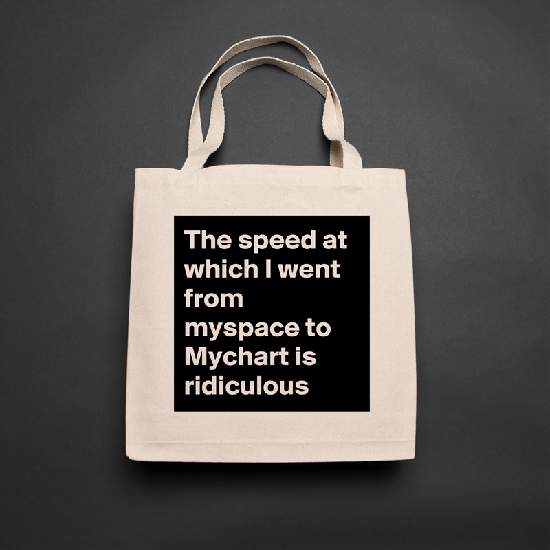 The speed at which I went from myspace to Mychart is ridiculous Natural Eco Cotton Canvas Tote 