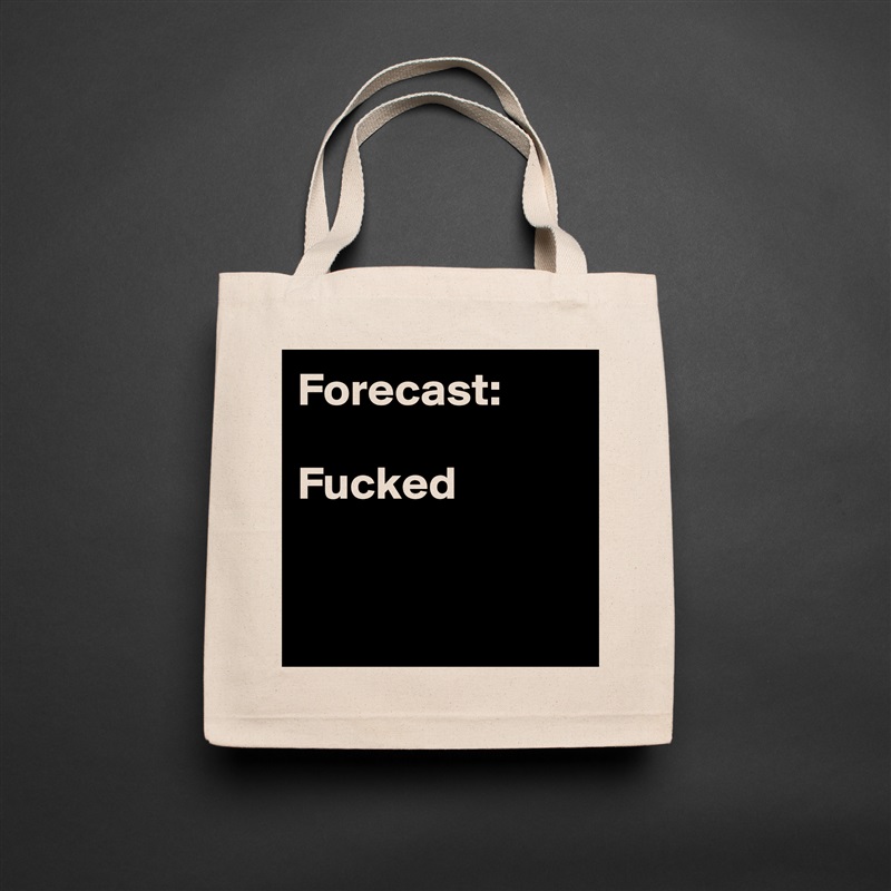 Forecast: 

Fucked


 Natural Eco Cotton Canvas Tote 