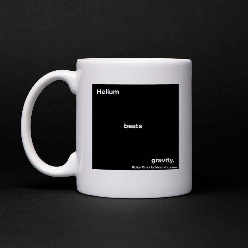 Helium




                    beats




                                        gravity. White Mug Coffee Tea Custom 