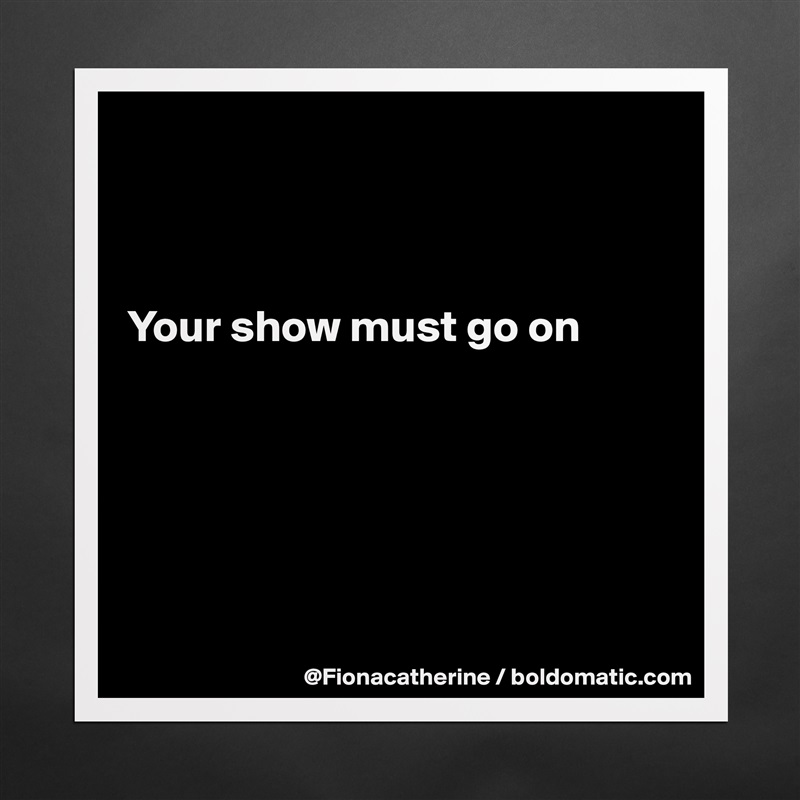 



Your show must go on






 Matte White Poster Print Statement Custom 