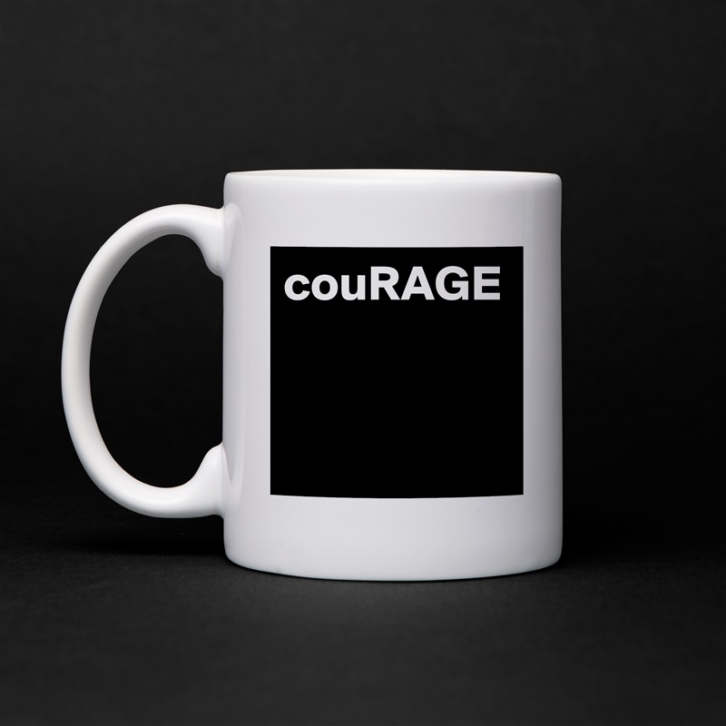 couRAGE
 White Mug Coffee Tea Custom 