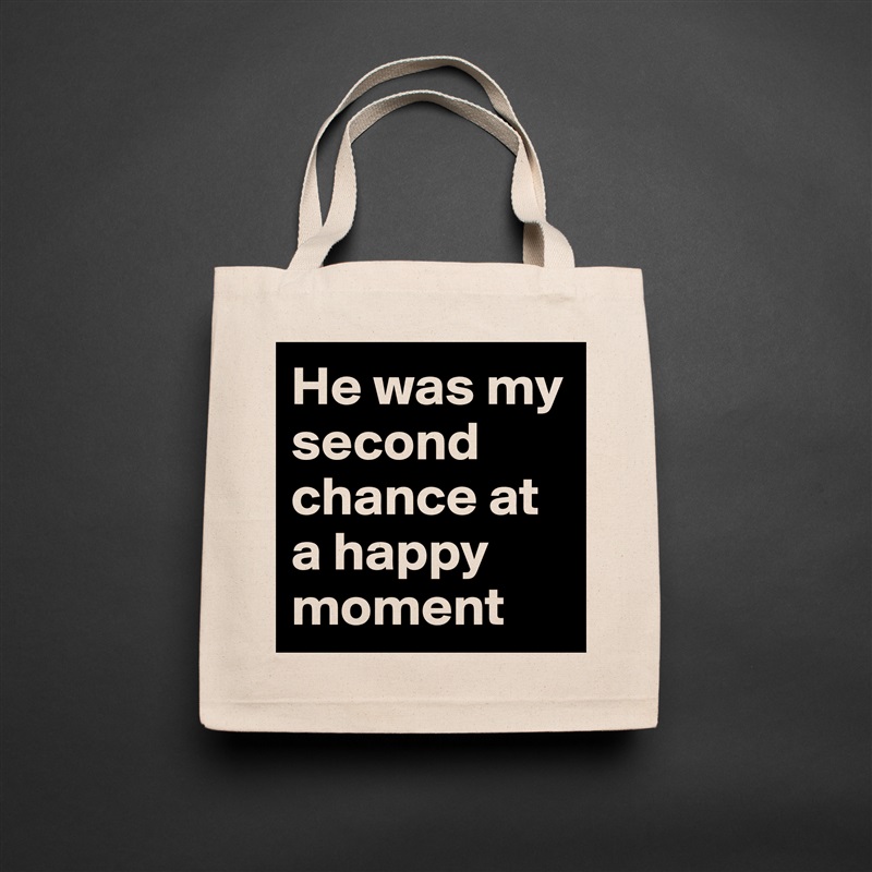 He was my second chance at a happy moment  Natural Eco Cotton Canvas Tote 