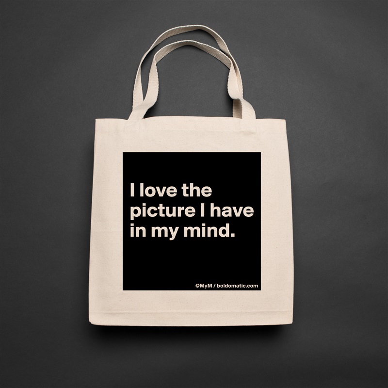 
I love the picture I have in my mind.

 Natural Eco Cotton Canvas Tote 