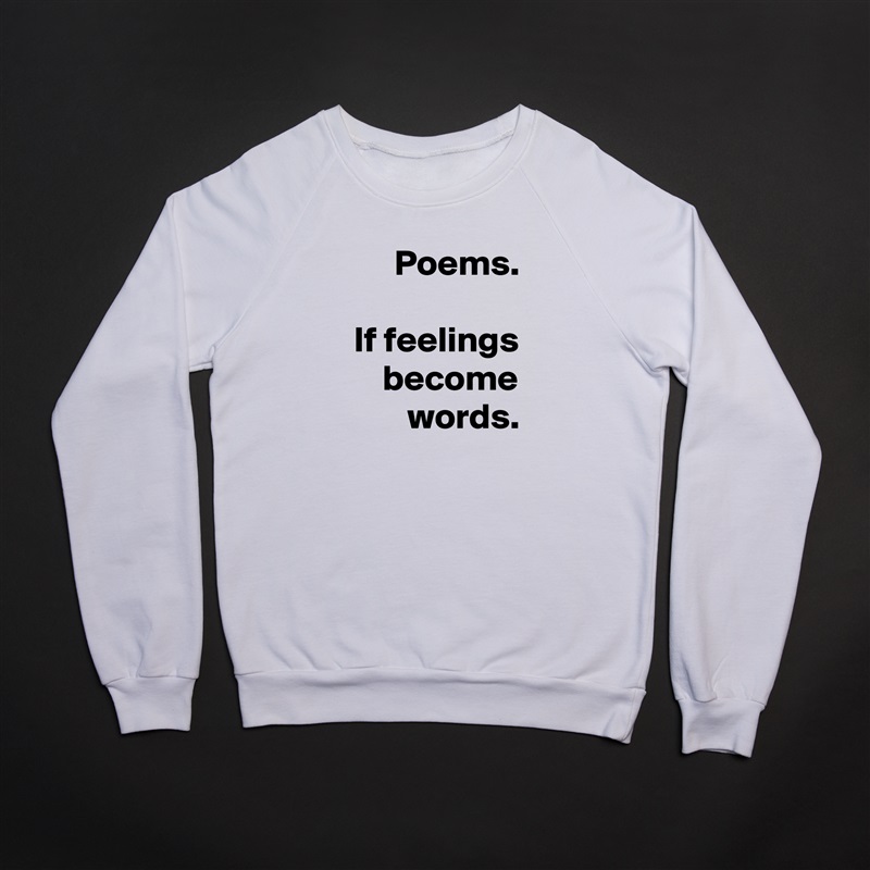 Poems.

If feelings become words. White Gildan Heavy Blend Crewneck Sweatshirt 