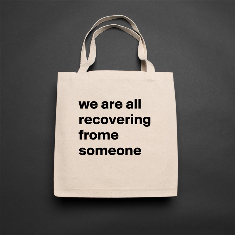 we are all recovering frome someone Natural Eco Cotton Canvas Tote 