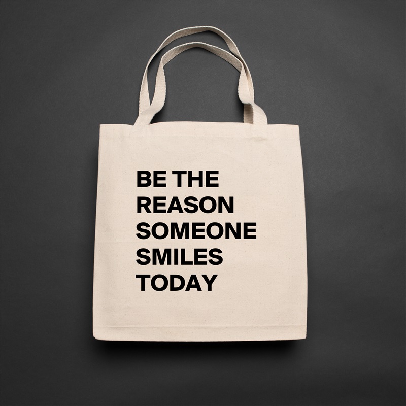 BE THE REASON SOMEONE SMILES TODAY  Natural Eco Cotton Canvas Tote 