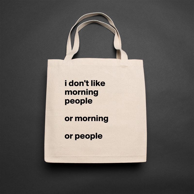 i don't like morning people

or morning

or people Natural Eco Cotton Canvas Tote 
