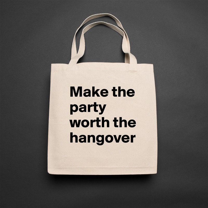 Make the party worth the hangover Natural Eco Cotton Canvas Tote 