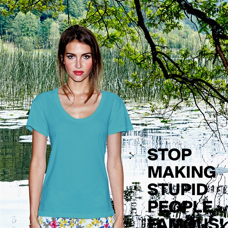 STOP MAKING STUPID PEOPLE FAMOUS! White Womens Women Shirt T-Shirt Quote Custom Roadtrip Satin Jersey 