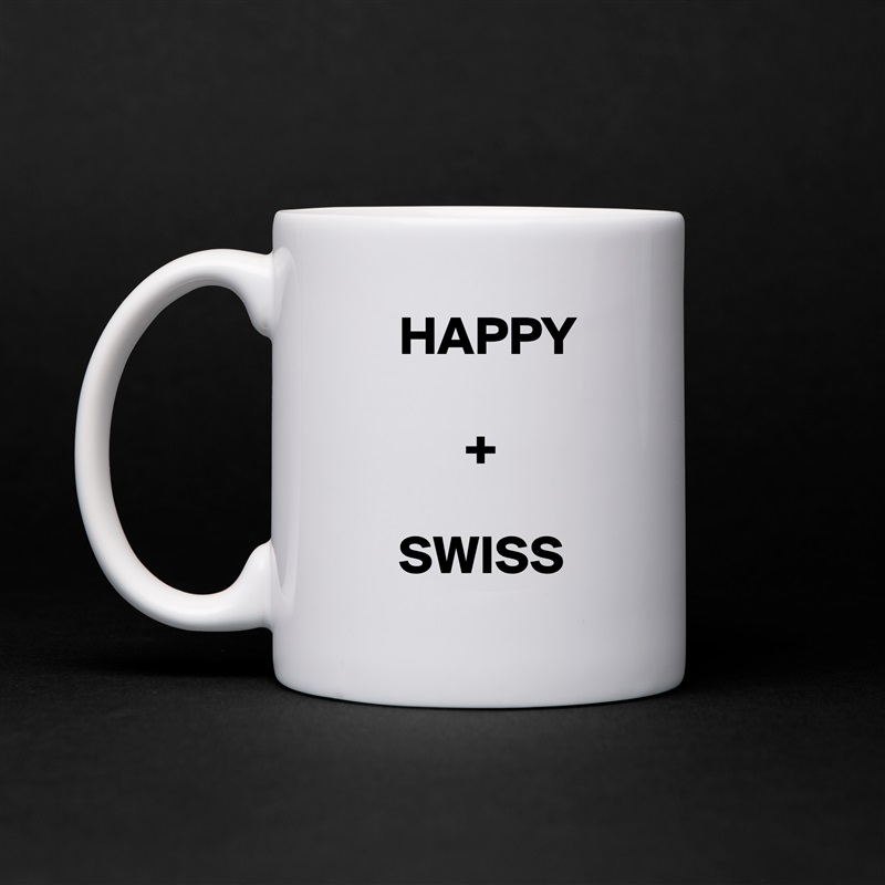      HAPPY

           +

     SWISS White Mug Coffee Tea Custom 