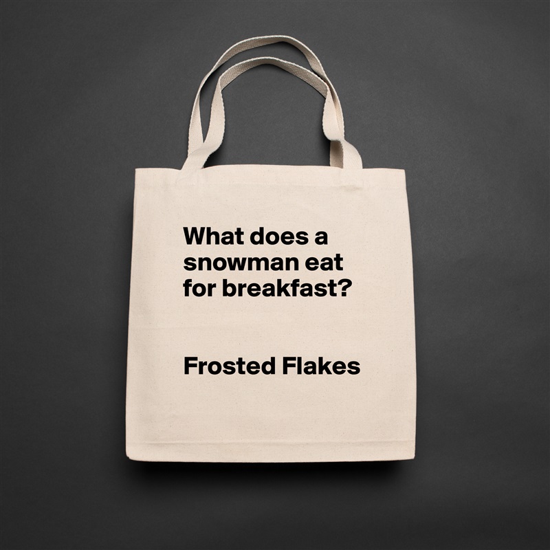 What does a snowman eat for breakfast? 


Frosted Flakes Natural Eco Cotton Canvas Tote 