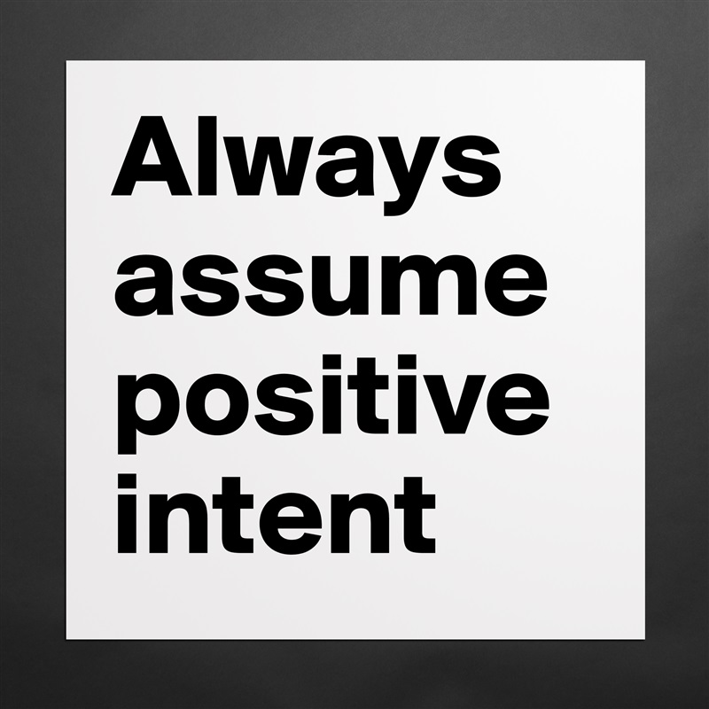 Always assume positive intent Matte White Poster Print Statement Custom 