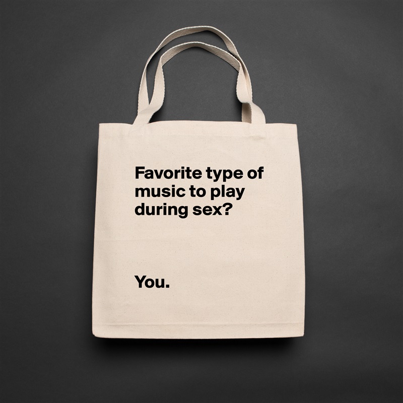 Favorite type of music to play during sex?



You. Natural Eco Cotton Canvas Tote 
