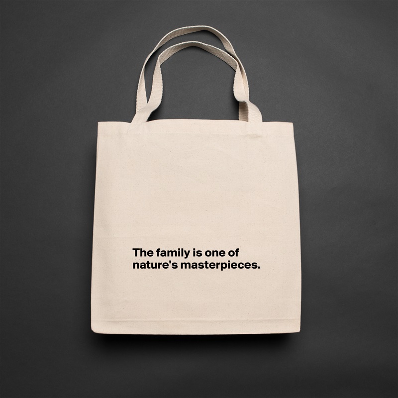 






The family is one of nature's masterpieces.
 Natural Eco Cotton Canvas Tote 
