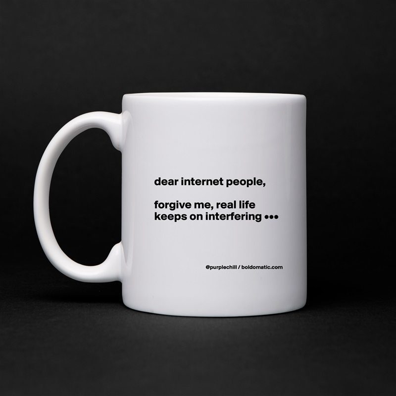 


dear internet people,

forgive me, real life keeps on interfering •••


 White Mug Coffee Tea Custom 
