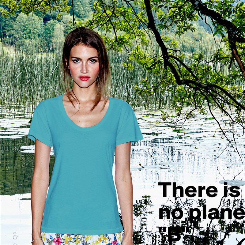 
There is no planet "B". White Womens Women Shirt T-Shirt Quote Custom Roadtrip Satin Jersey 
