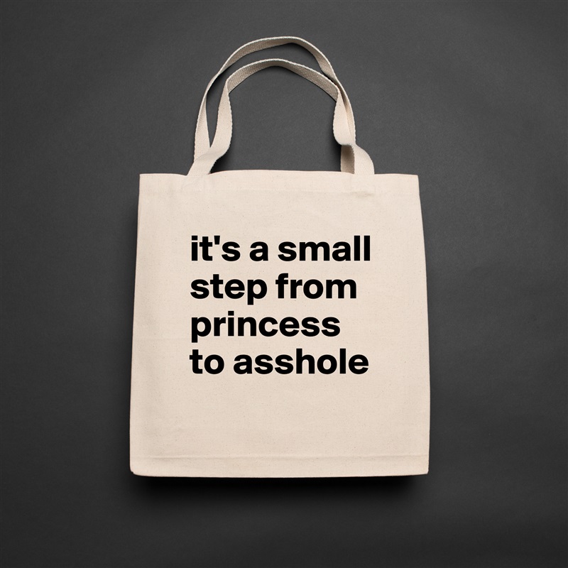 it's a small step from princess to asshole Natural Eco Cotton Canvas Tote 
