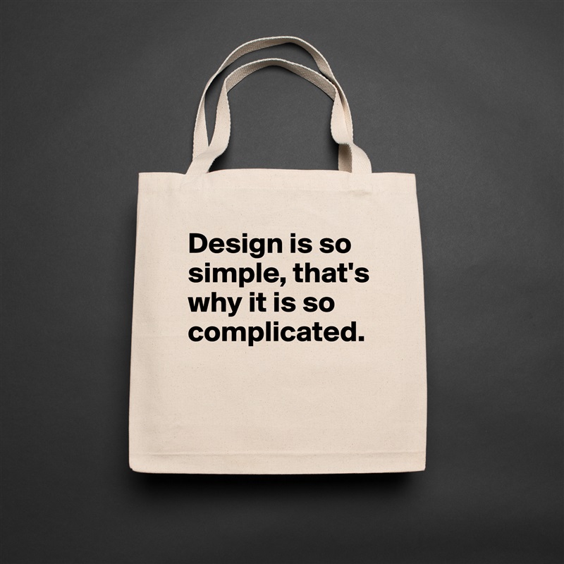 Design is so simple, that's why it is so complicated.

 Natural Eco Cotton Canvas Tote 