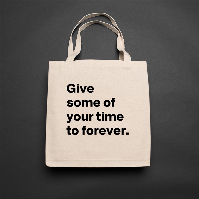Give some of your time to forever. Natural Eco Cotton Canvas Tote 