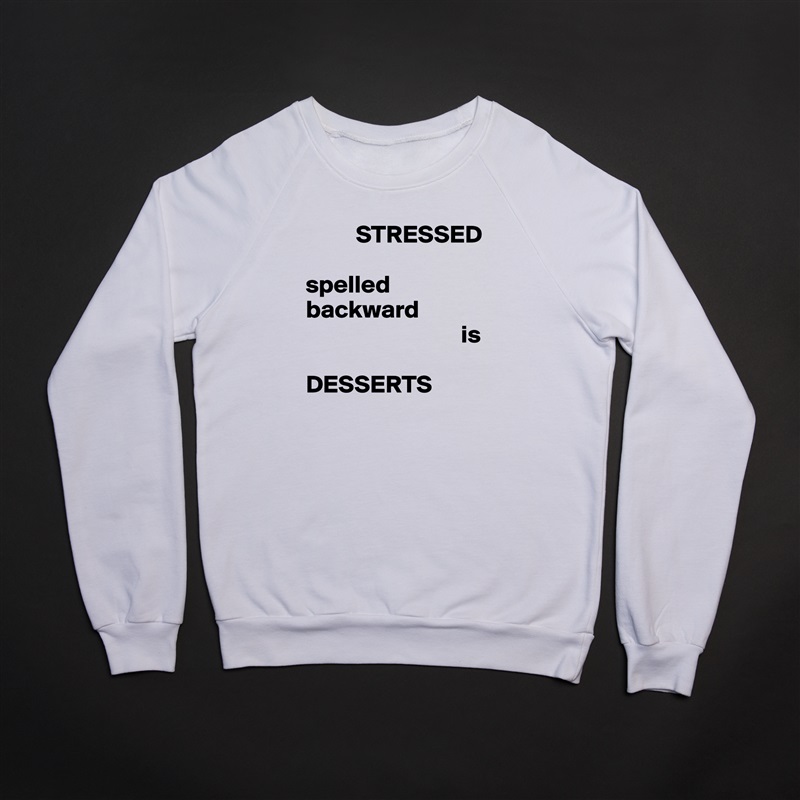           STRESSED

spelled
backward
                               is

DESSERTS White Gildan Heavy Blend Crewneck Sweatshirt 