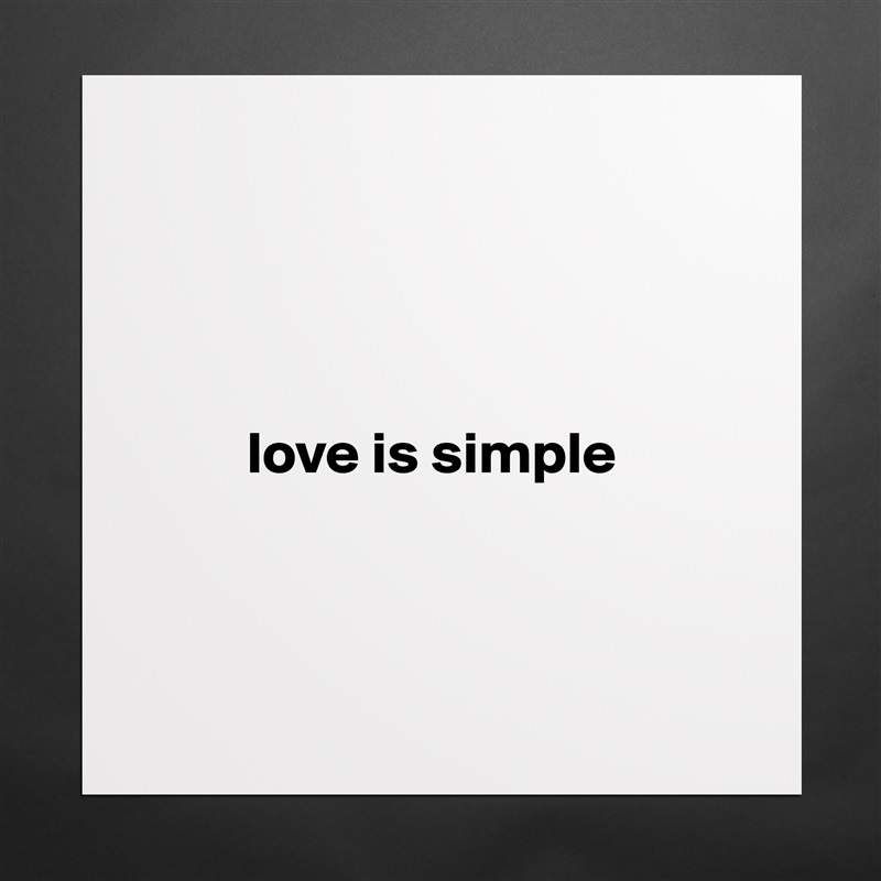 




         love is simple



 Matte White Poster Print Statement Custom 